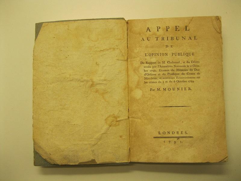 Appel au tribunal de l'opinion publique du rapport de M. Chabroud et du decret rendu par l'Assemblée Nationale le 2 Octobre 1790. Examen du Mémoire du duc D'Orléans et du Plaidoyer du Comte de Mirabeau et nouveaux eclaircissemens sur les crimes du 5 et du 6 Octobre 1789